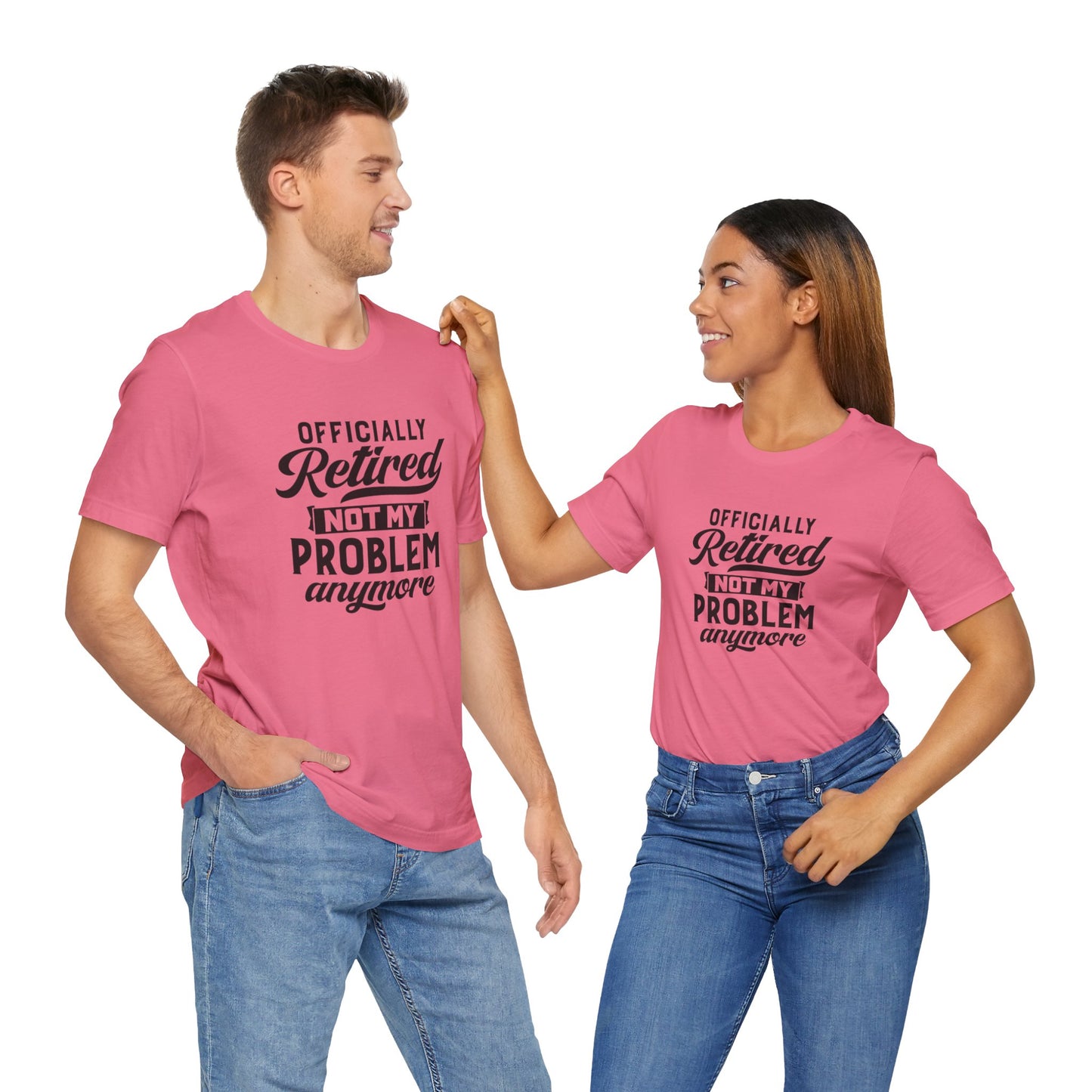 Officially Retired, Not My Problem Anymore, Jersey Short Sleeve Tee