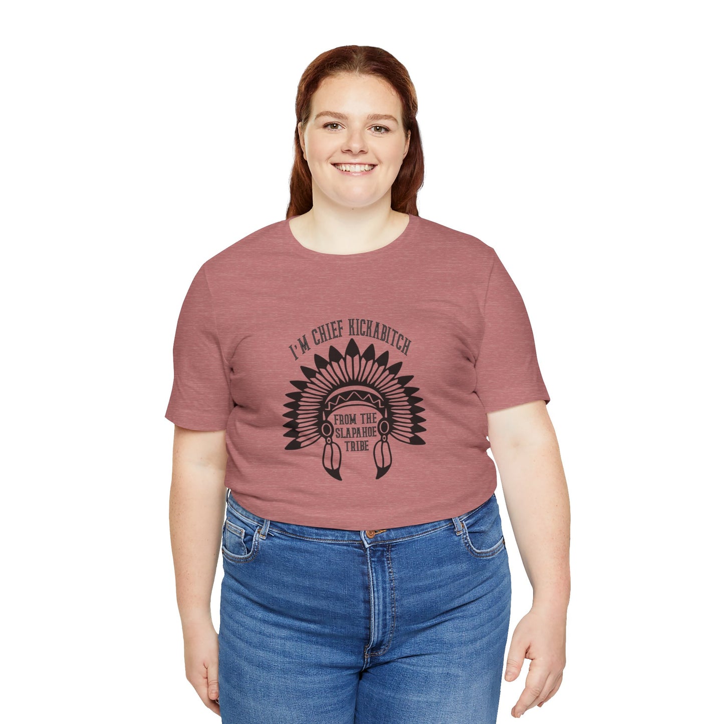 I'm Chief Kickabitch, from the Slapahoe Tribe, from the  Jersey Short Sleeve Tee