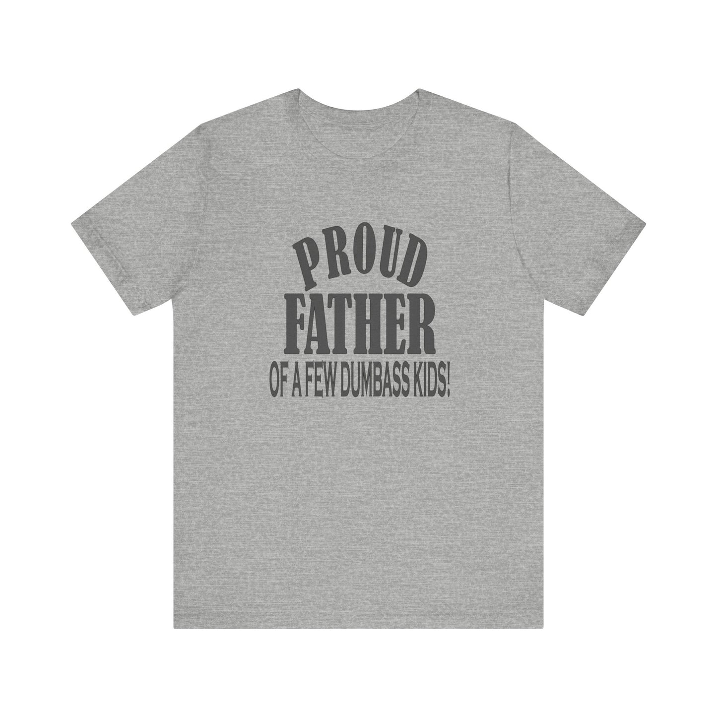 Proud Father of a Few Dumbass Kids, Jersey Short Sleeve Tee