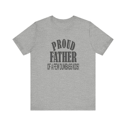 Proud Father of a Few Dumbass Kids, Jersey Short Sleeve Tee