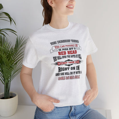 The Dumbest Thing You Can Possibly Do Piss Off A Red Head Jersey Short Sleeve Tee
