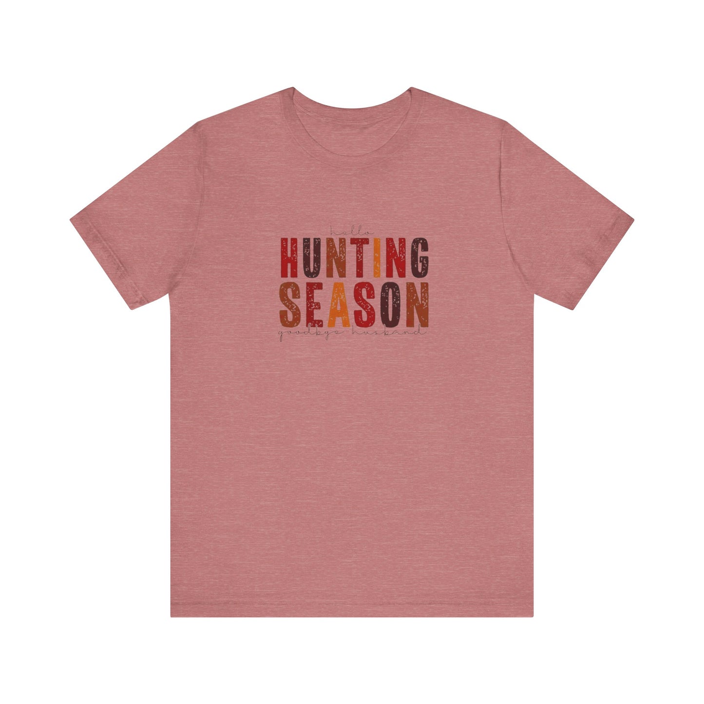 Hello Hunting Season, Good Bye Husband. Jersey Short Sleeve Tee