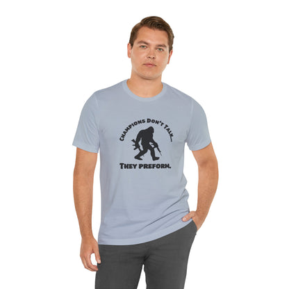 Champions Don't Talk, They Preform, Jersey Short Sleeve Tee