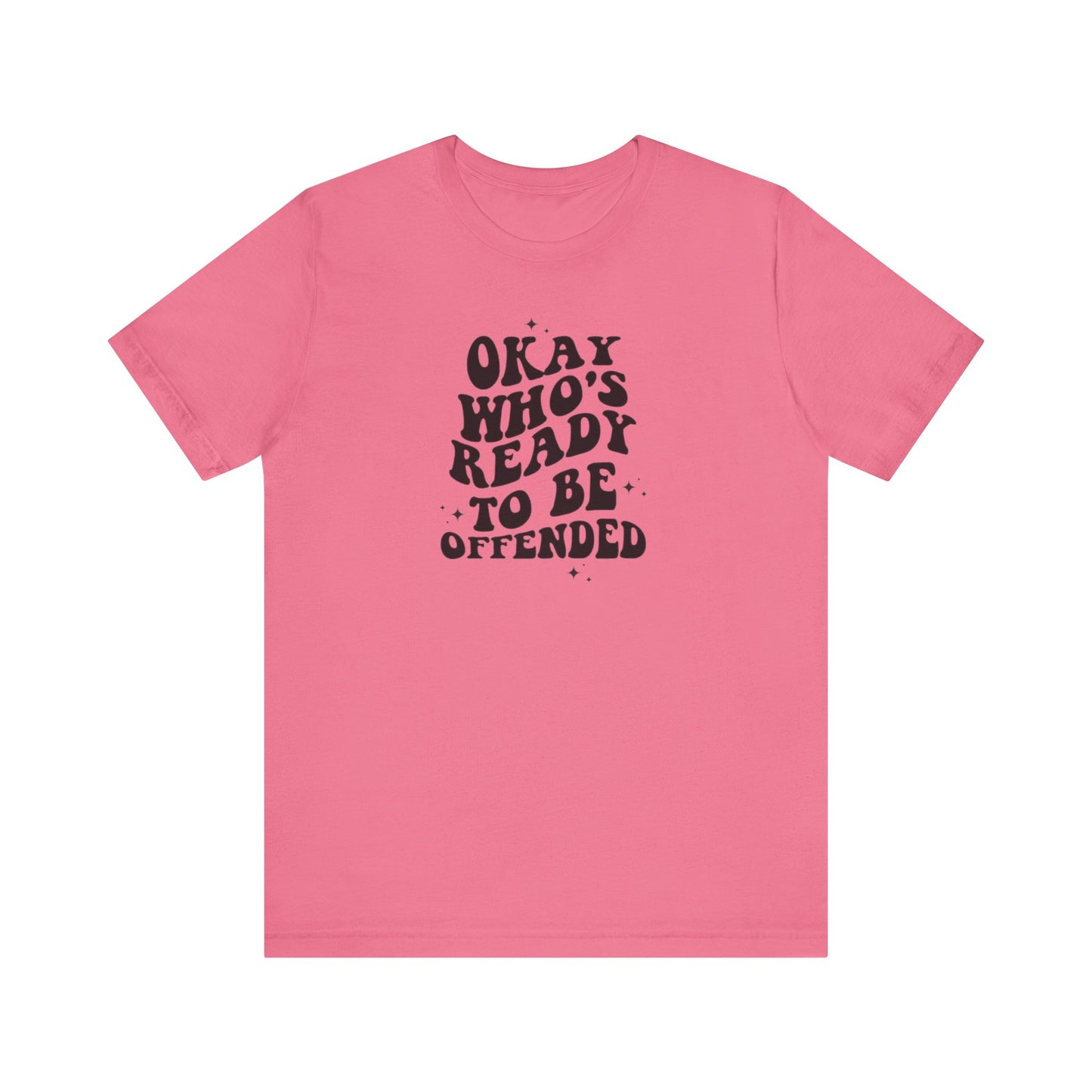 Okay Who's Ready To Be Offended Today? Jersey Short Sleeve Tee