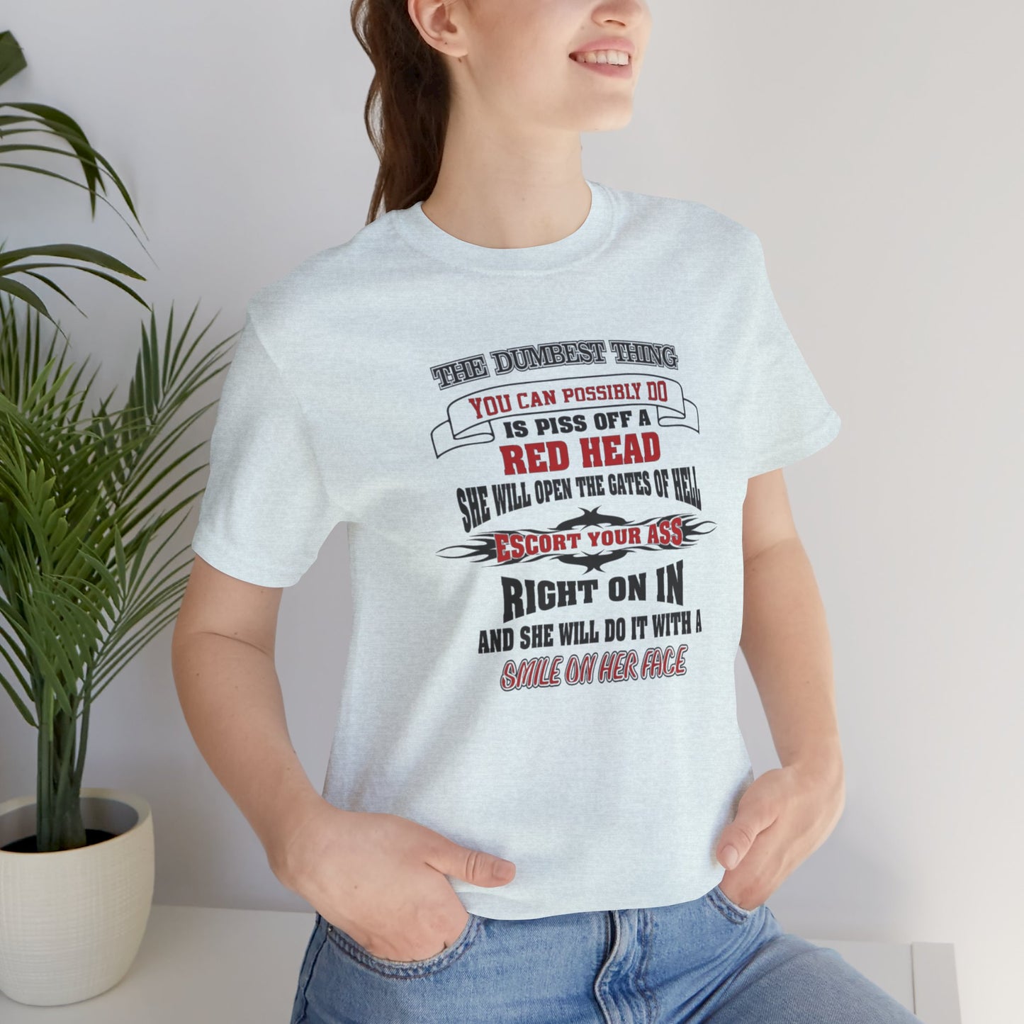 The Dumbest Thing You Can Possibly Do Piss Off A Red Head Jersey Short Sleeve Tee