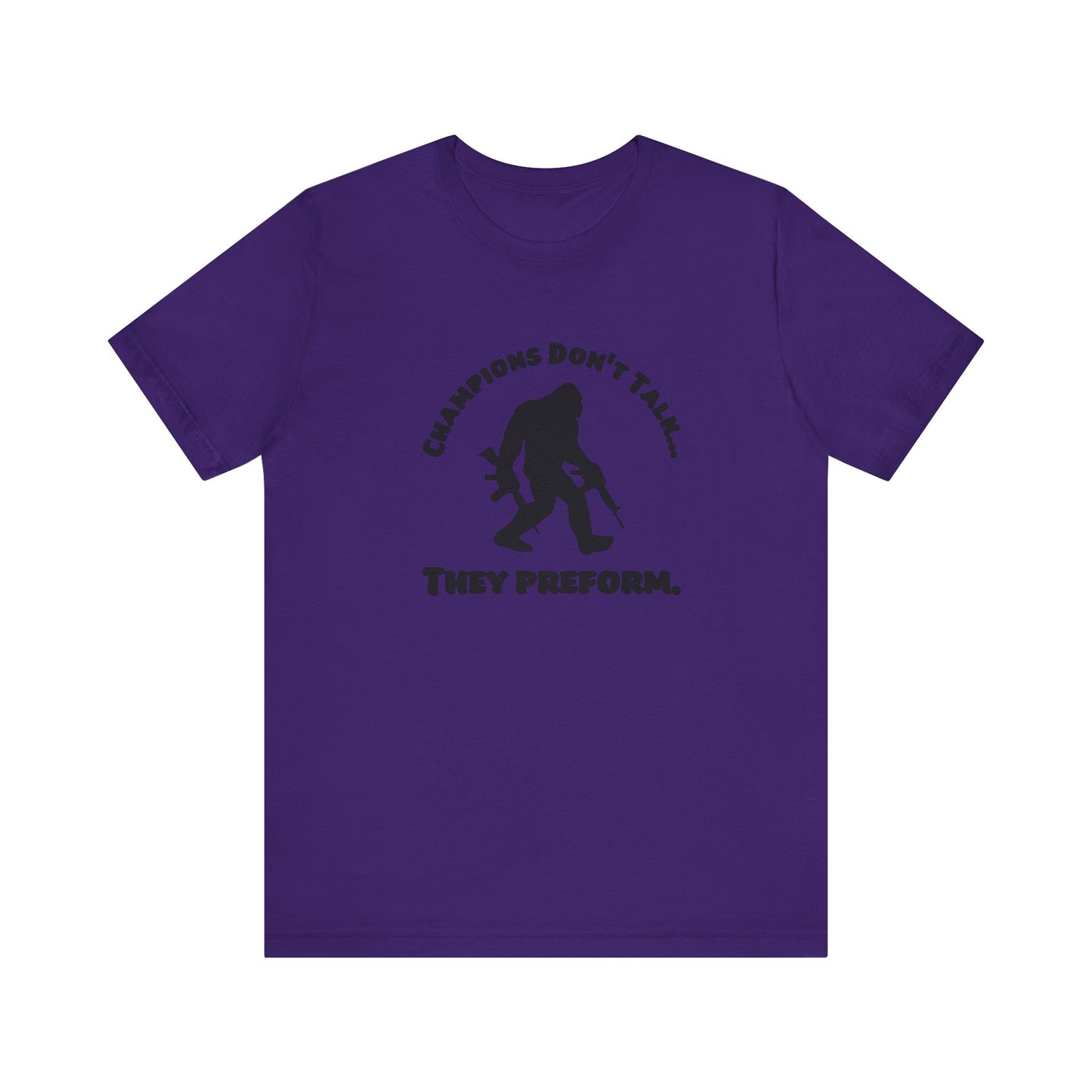 Champions Don't Talk, They Preform, Jersey Short Sleeve Tee