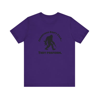Champions Don't Talk, They Preform, Jersey Short Sleeve Tee