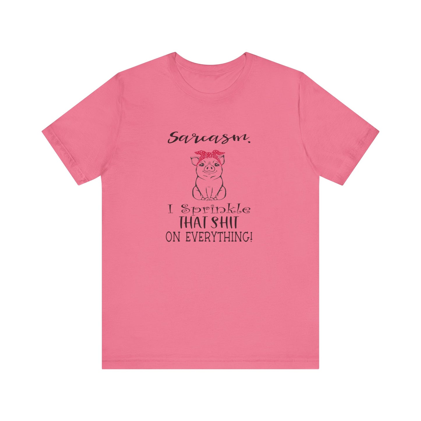 Sarcasm, I sprinkle That Shit over Everything, Unisex Jersey Short Sleeve Tee