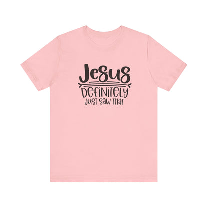 Jesus Definitely Saw That.  Jersey Short Sleeve Tee