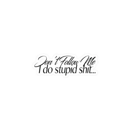 Don't Follow Me, I do Stupid Shit, Sticker Kiss-Cut Vinyl Decals