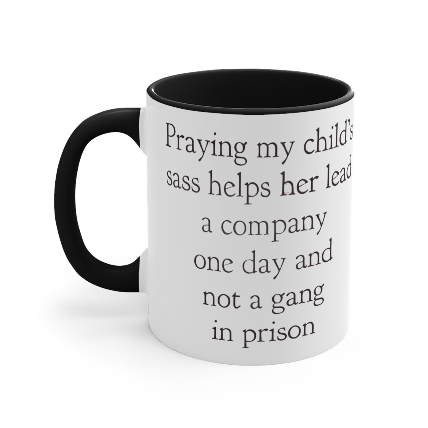 Praying My Daughter's Sass Helps Her Lead a Company and Not A Gang in Prison, Accent Coffee Mug, 11oz