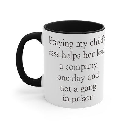 Praying My Daughter's Sass Helps Her Lead a Company and Not A Gang in Prison, Accent Coffee Mug, 11oz