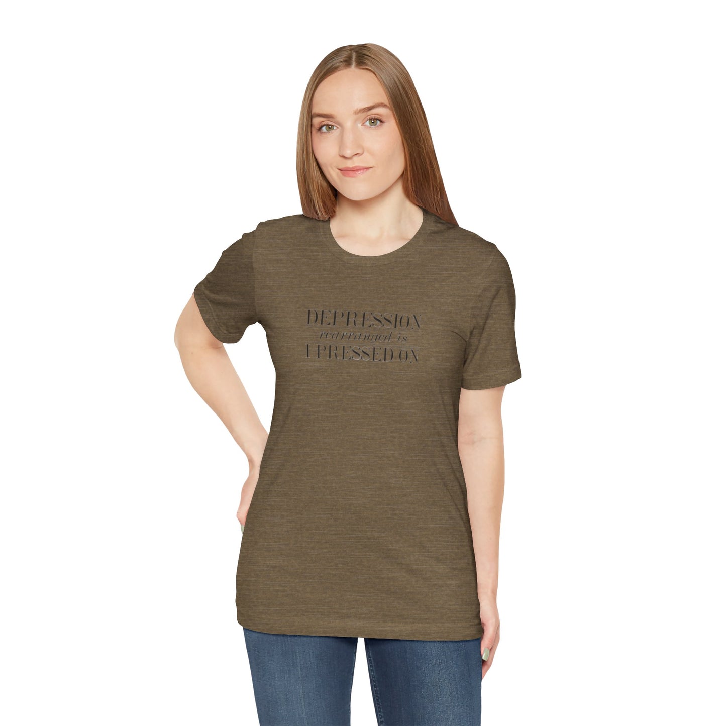 Depression Rearranged Is I Press On, Jersey Short Sleeve Tee