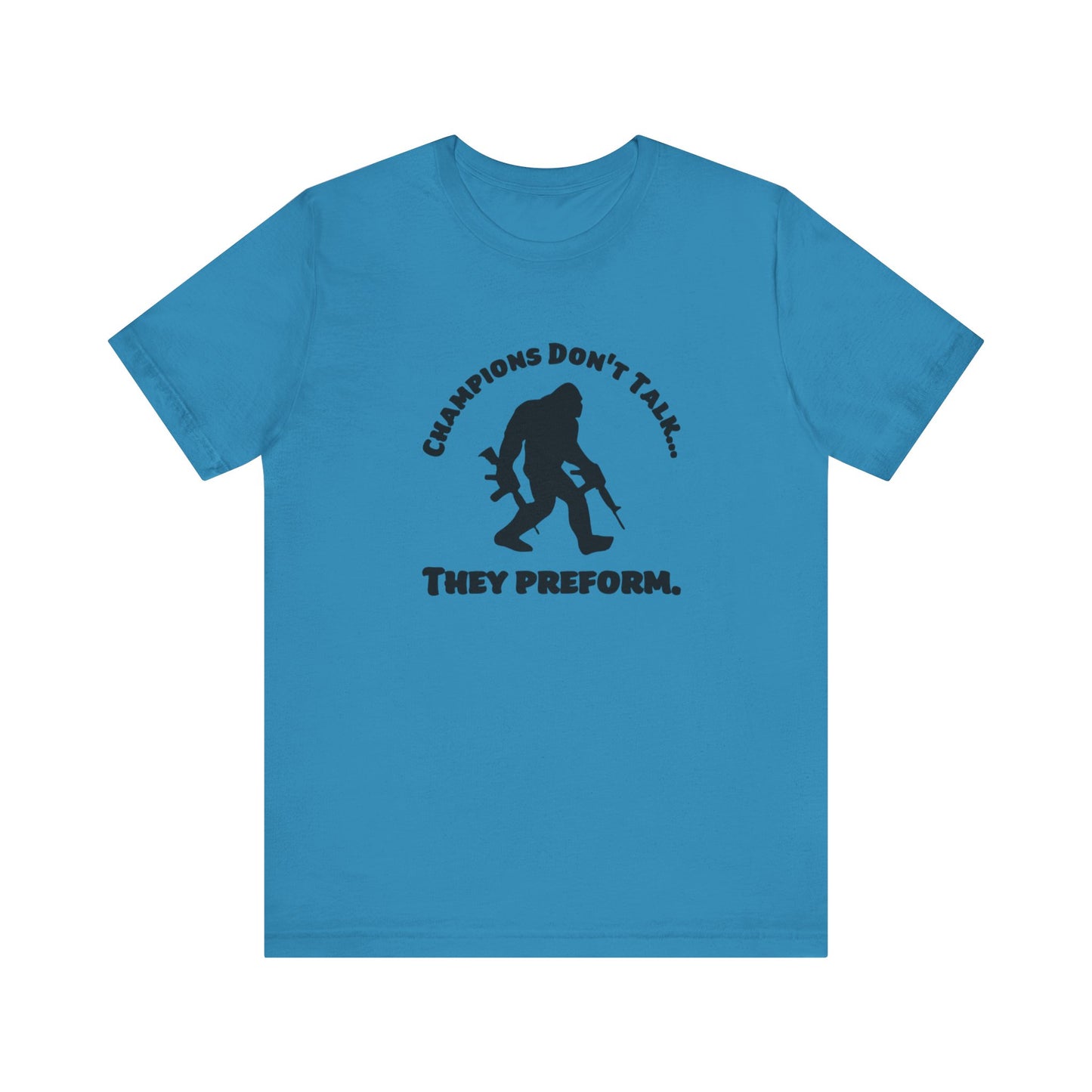 Champions Don't Talk, They Preform, Jersey Short Sleeve Tee