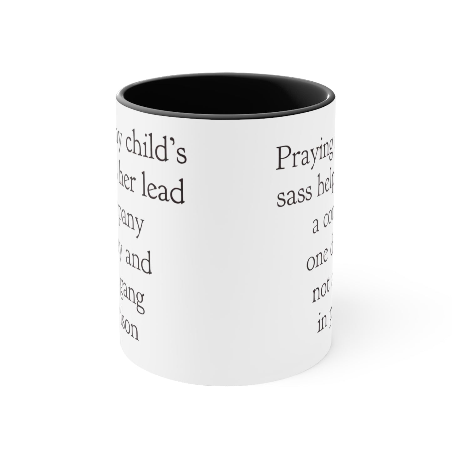 Praying My Daughter's Sass Helps Her Lead a Company and Not A Gang in Prison, Accent Coffee Mug, 11oz