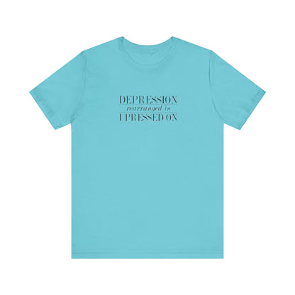 Depression Rearranged Is I Press On, Jersey Short Sleeve Tee
