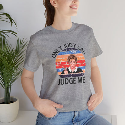 Only Judge Judy Can Judge Me, Jersey Short Sleeve Tee