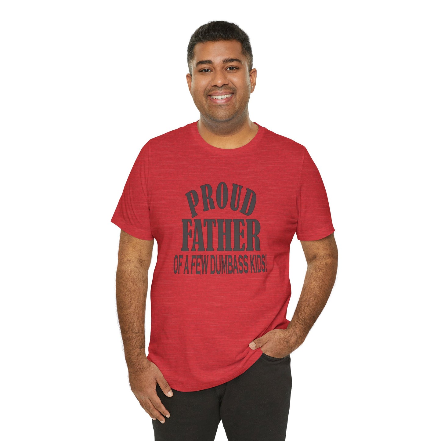 Proud Father of a Few Dumbass Kids, Jersey Short Sleeve Tee