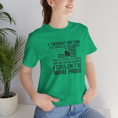 I Taught My Son To Stand Up for Himself, And He Decided To Stand Up for His Entire Country, I Couldn't Be More Proud,  Jersey Short Sleeve Tee