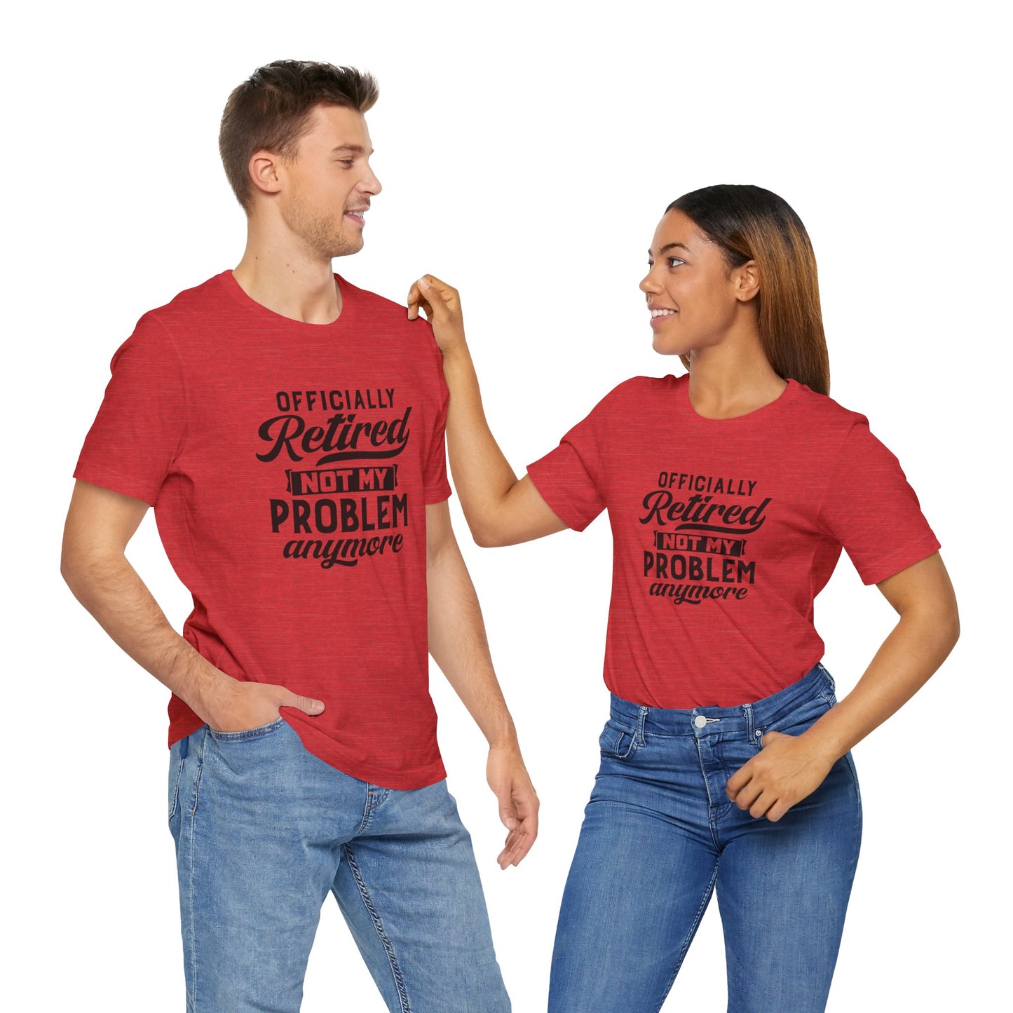 Officially Retired, Not My Problem Anymore, Jersey Short Sleeve Tee