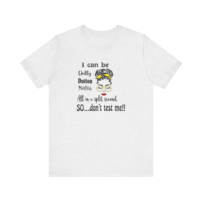 I Can Be Dolly, Dutton, Medea In a Split Second Don't Test Me, Jersey Short Sleeve Tee