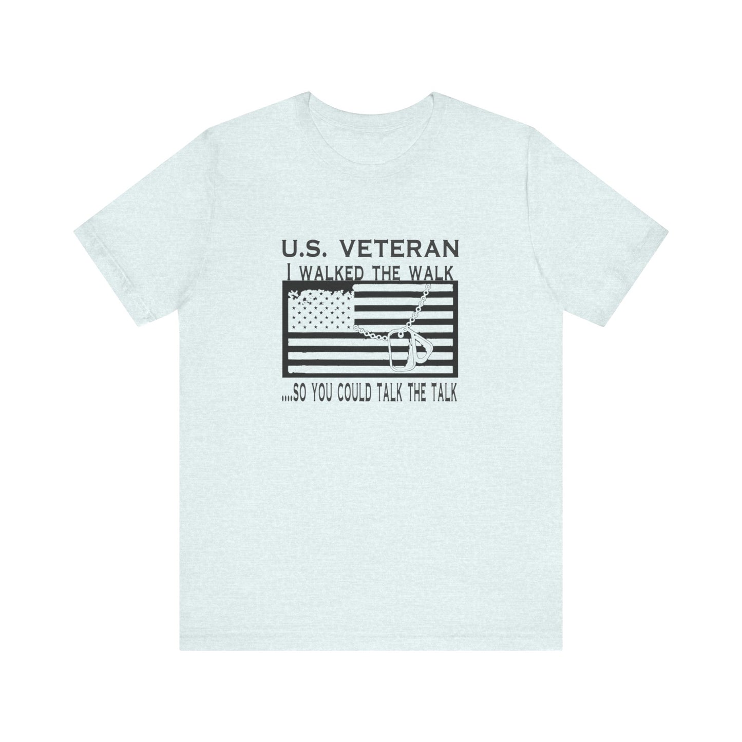 U.S Veteran, I Walked The Walk So You Could Talk The Talk, Jersey Short Sleeve Tee
