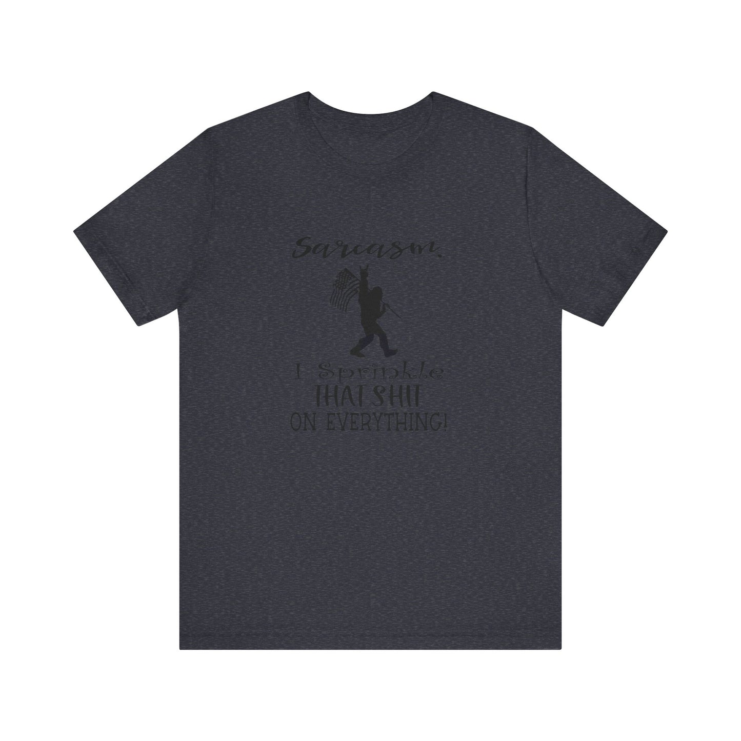 Sarcasm, I Sprinkle That Shit Over Everything Jersey Short Sleeve Tee