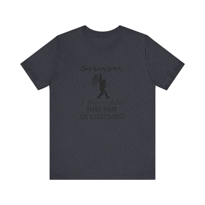 Sarcasm, I Sprinkle That Shit Over Everything Jersey Short Sleeve Tee