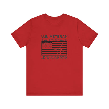U.S Veteran, I Walked The Walk So You Could Talk The Talk, Jersey Short Sleeve Tee