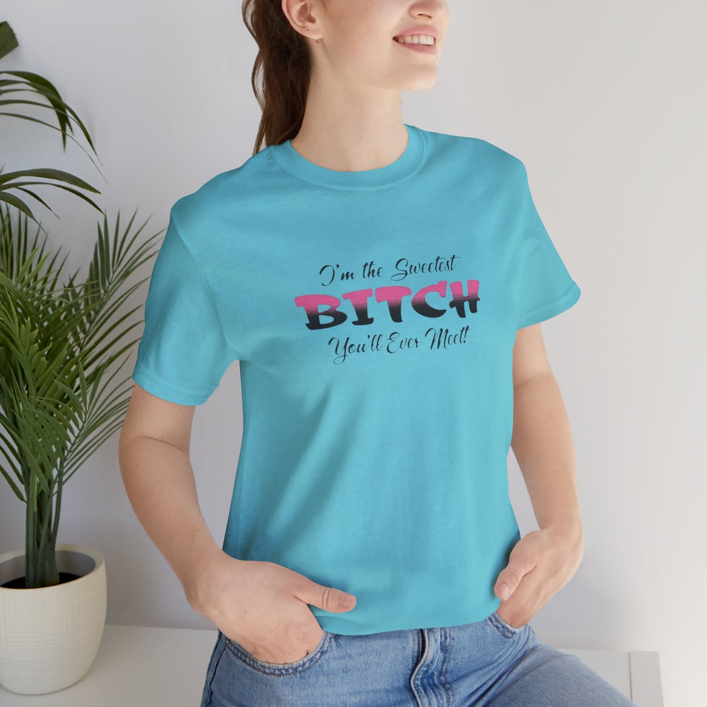 I'm The Sweetest Bitch You'll Ever Meet! Jersey Short Sleeve Tee
