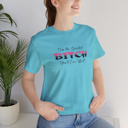 I'm The Sweetest Bitch You'll Ever Meet! Jersey Short Sleeve Tee