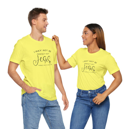 I May Not Be Perfect But Jesus Thinks I Am To Die For, Jersey Short Sleeve Tee