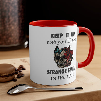Keep It Up And You'll Be a Strange Smell In The Attic Accent Coffee Mug, 11oz