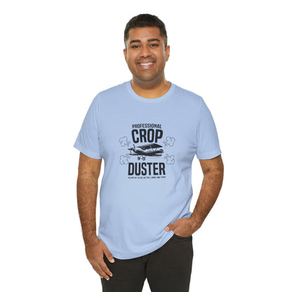 Professional Crop Duster,  You May Not See Me, But You'll Know I Was There, Jersey Short Sleeve Tee
