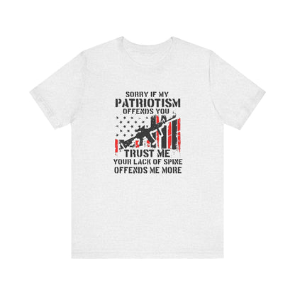 I'm Sorry If My Patriotism Offends You, Trust Me Your Lack Of A Spin Offends Me More, Jersey Short Sleeve Tee