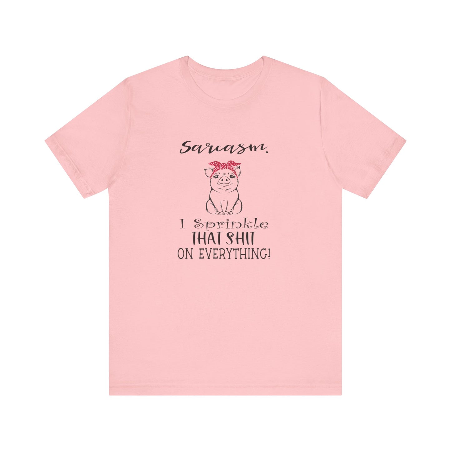 Sarcasm, I sprinkle That Shit over Everything, Unisex Jersey Short Sleeve Tee