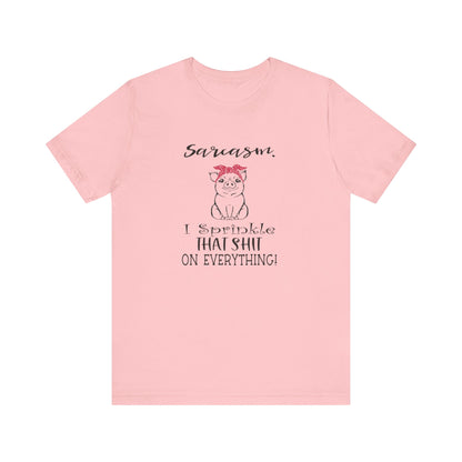 Sarcasm, I sprinkle That Shit over Everything, Unisex Jersey Short Sleeve Tee