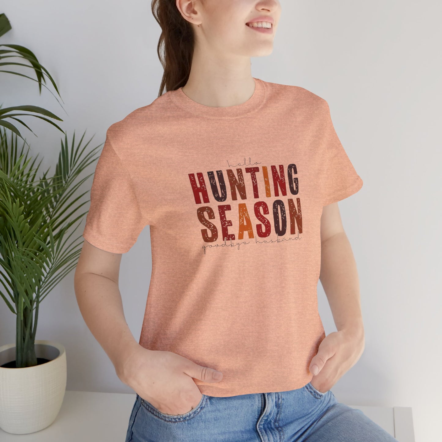 Hello Hunting Season, Good Bye Husband. Jersey Short Sleeve Tee