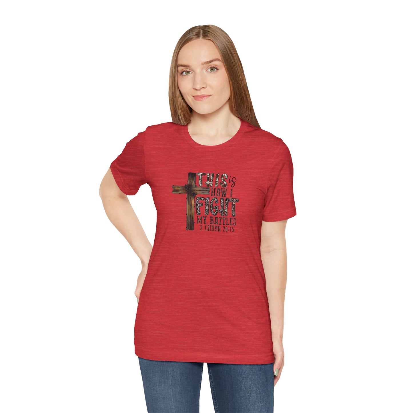This Is How I fight My Battles 2 Chronicles 20:15 Jersey Short Sleeve Tee