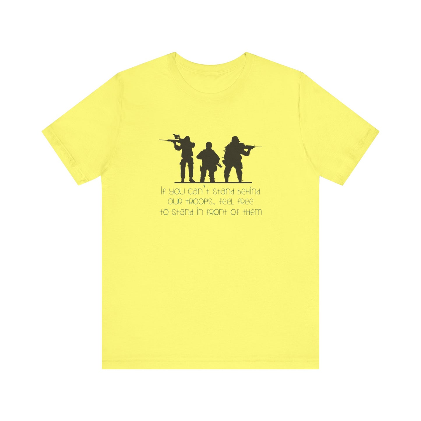 If You Can't Stand Behind Our Troops, Feel Free To Stand in Front Of Them. Jersey Short Sleeve Tee