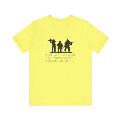 If You Can't Stand Behind Our Troops, Feel Free To Stand in Front Of Them. Jersey Short Sleeve Tee