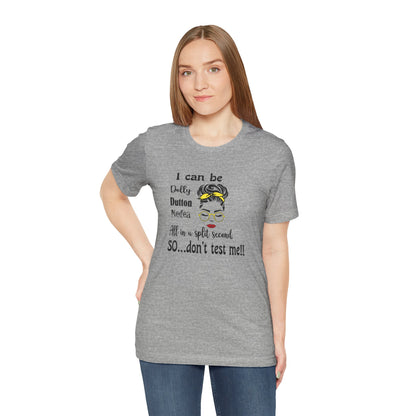 I Can Be Dolly, Dutton, Medea In a Split Second Don't Test Me, Jersey Short Sleeve Tee