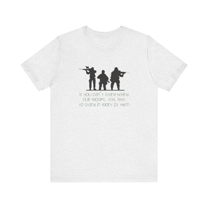 If You Can't Stand Behind Our Troops, Feel Free To Stand in Front Of Them. Jersey Short Sleeve Tee