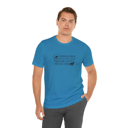 Fishing Poles and Hunting Gear, Dreams of Bass & Big Ole Deer, Jersey Short Sleeve Tee