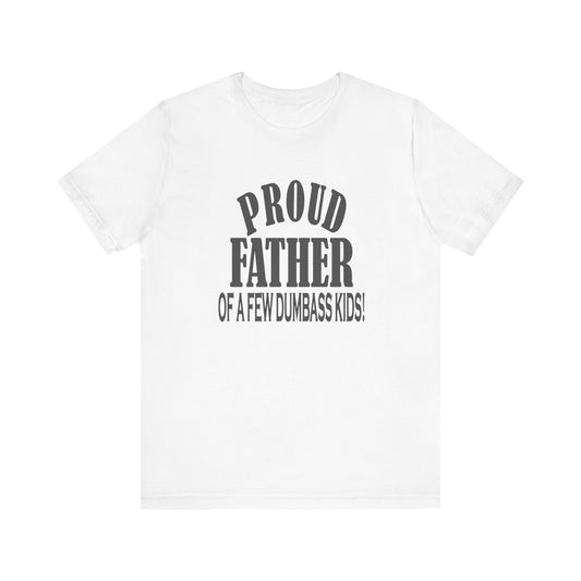 Proud Father of a Few Dumbass Kids, Jersey Short Sleeve Tee