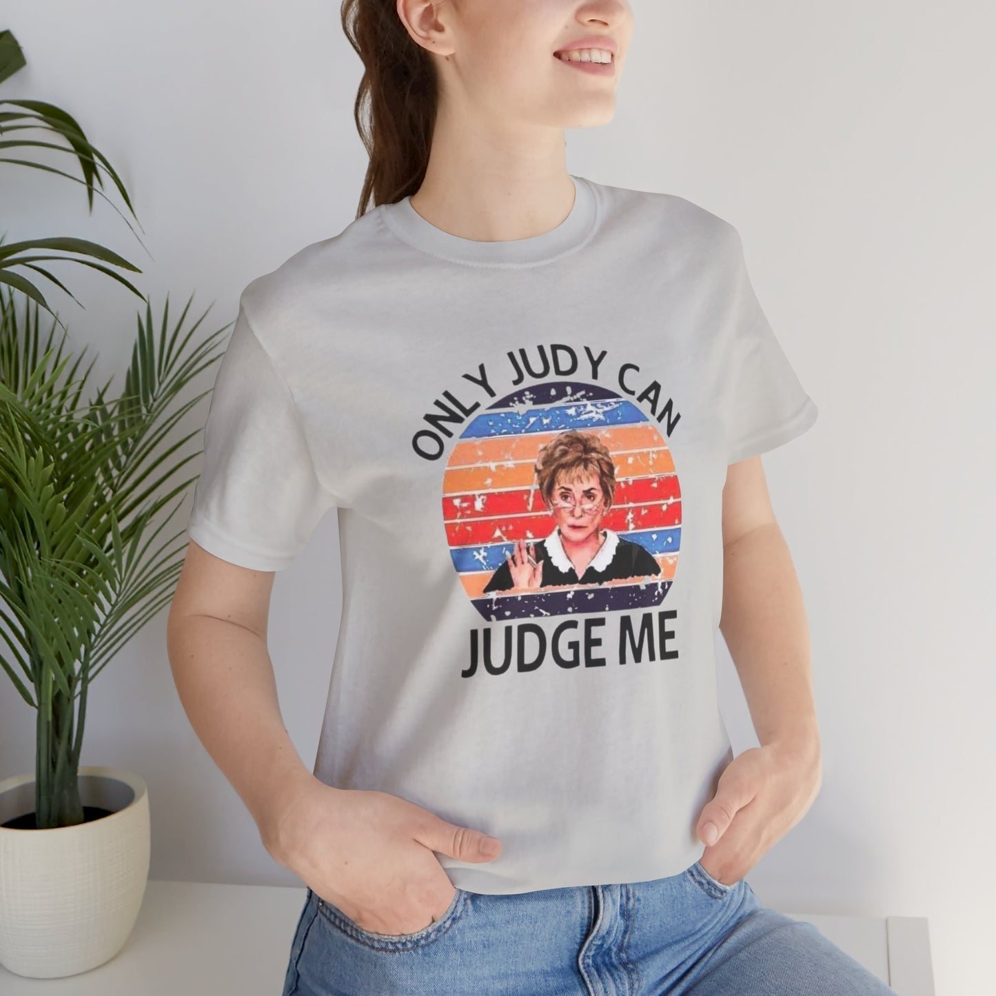 Only Judge Judy Can Judge Me, Jersey Short Sleeve Tee