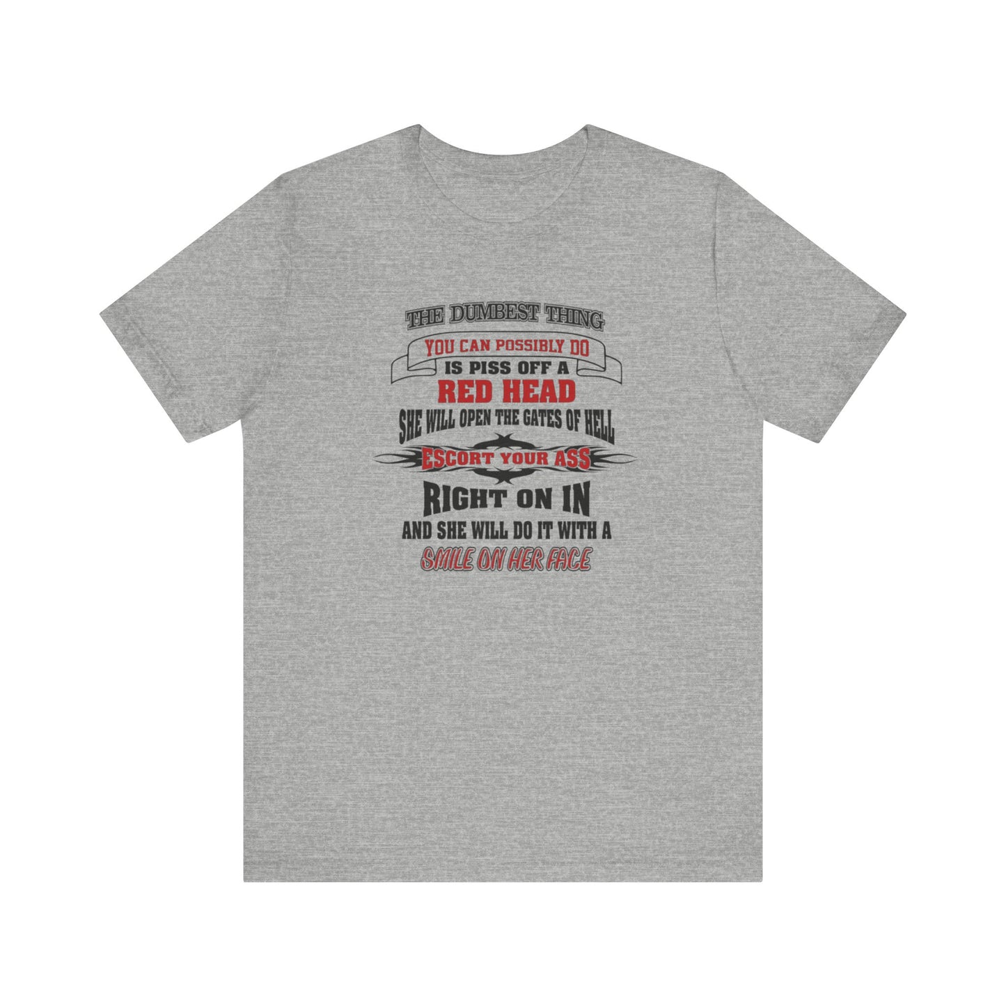The Dumbest Thing You Can Possibly Do Piss Off A Red Head Jersey Short Sleeve Tee