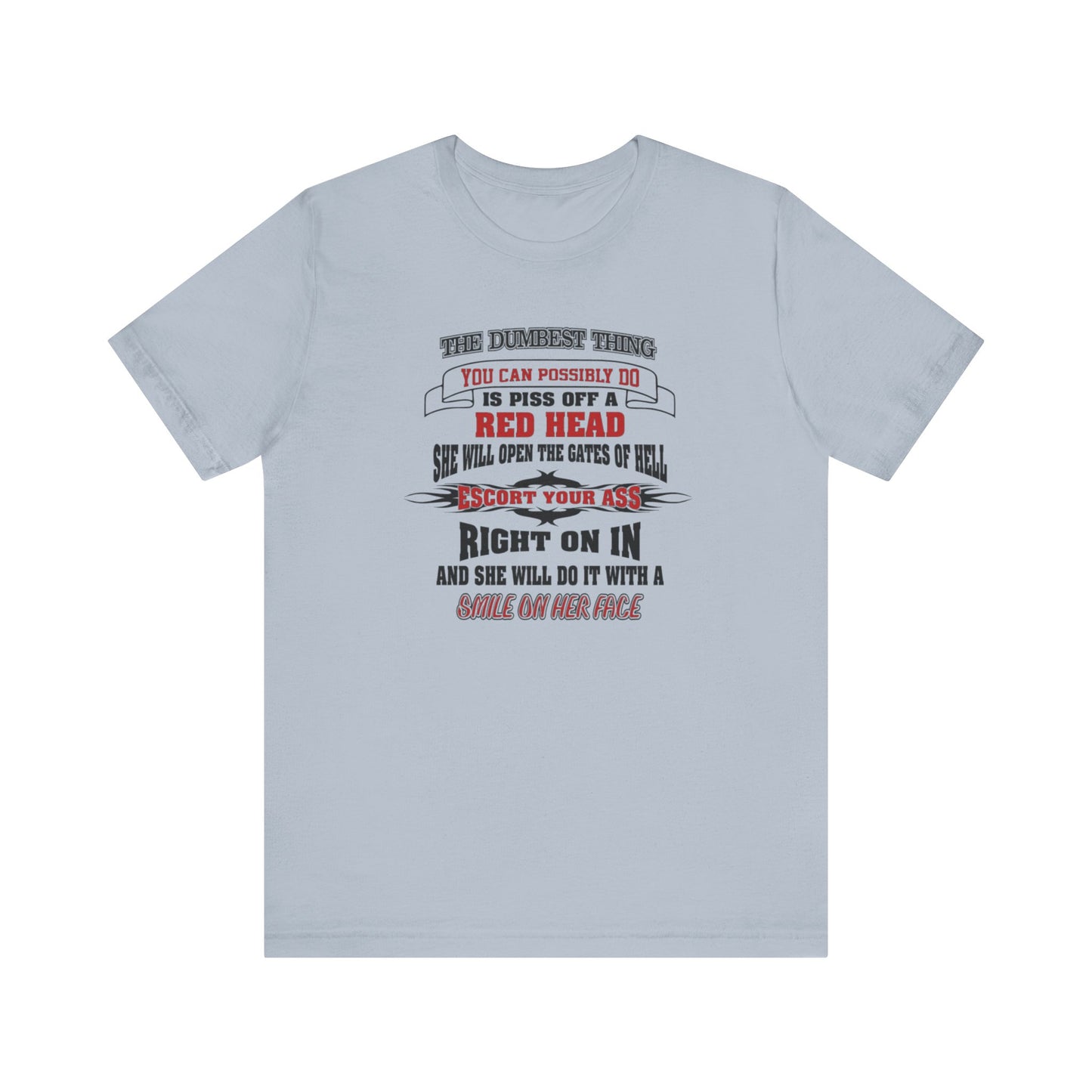 The Dumbest Thing You Can Possibly Do Piss Off A Red Head Jersey Short Sleeve Tee