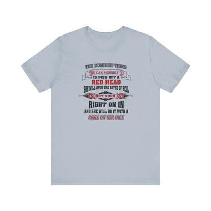 The Dumbest Thing You Can Possibly Do Piss Off A Red Head Jersey Short Sleeve Tee