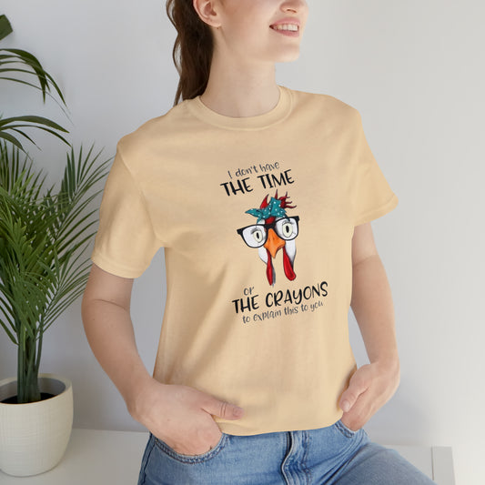 I Don't Have the Time or the Crayons To Explain This To You,  Jersey Short Sleeve Tee
